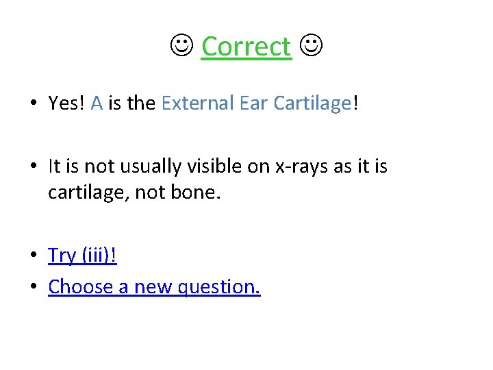  Correct • Yes! A is the External Ear Cartilage! • It is not