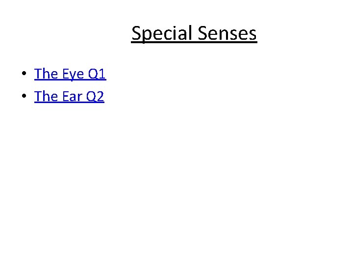 Special Senses • The Eye Q 1 • The Ear Q 2 