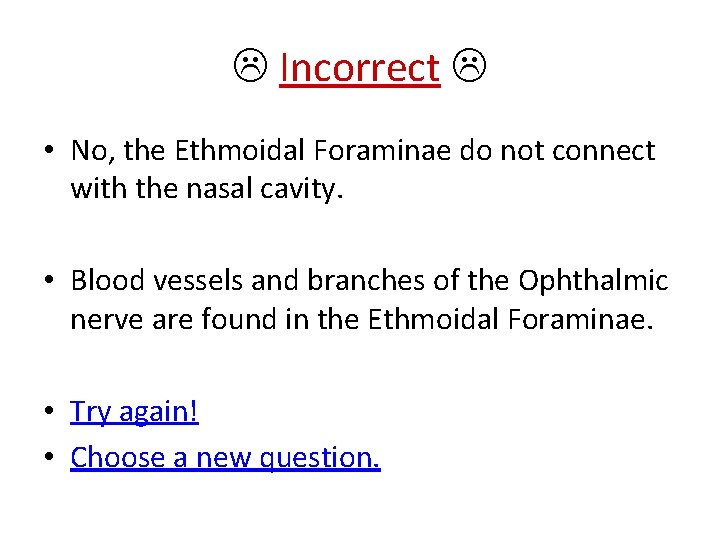  Incorrect • No, the Ethmoidal Foraminae do not connect with the nasal cavity.