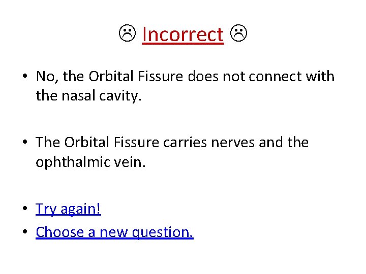  Incorrect • No, the Orbital Fissure does not connect with the nasal cavity.