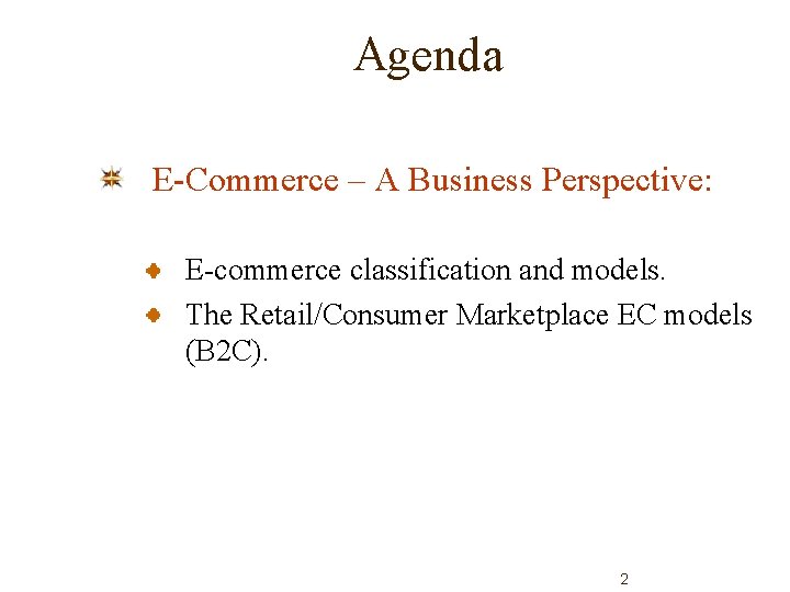 Agenda E-Commerce – A Business Perspective: E-commerce classification and models. The Retail/Consumer Marketplace EC