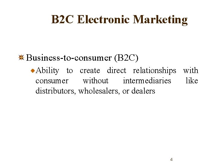 B 2 C Electronic Marketing Business-to-consumer (B 2 C) Ability to create direct relationships