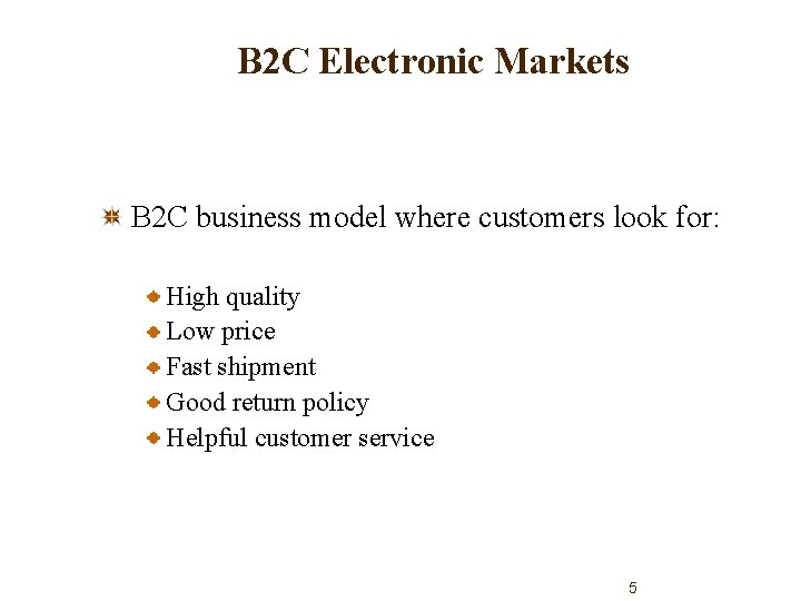 B 2 C Electronic Markets B 2 C business model where customers look for: