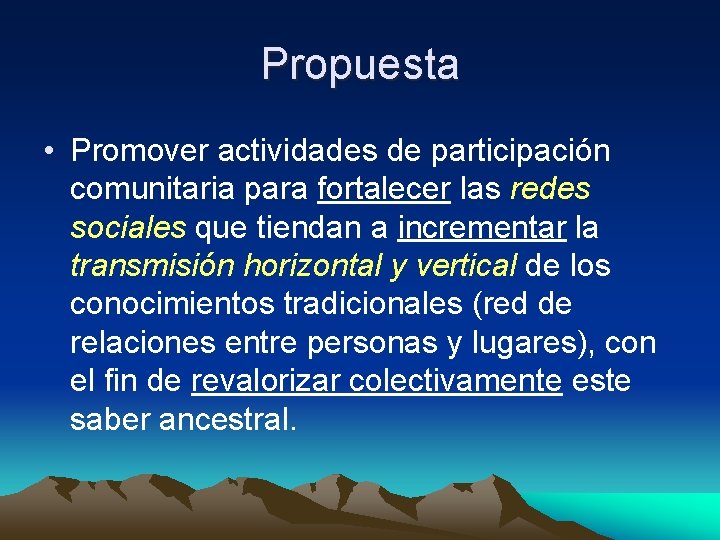 Propuesta • Promover actividades de participación comunitaria para fortalecer las redes sociales que tiendan