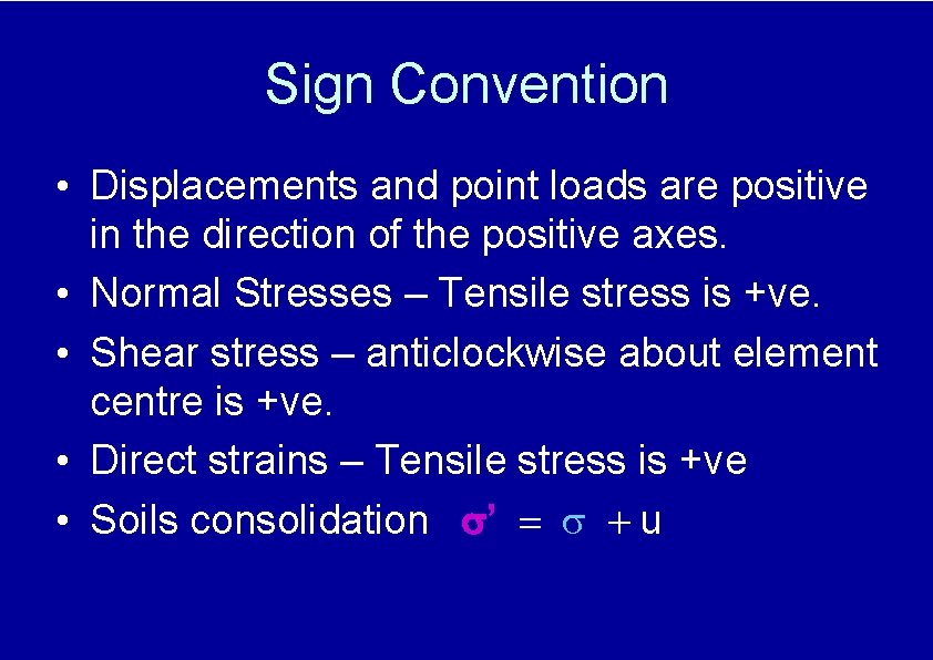 Sign Convention • Displacements and point loads are positive in the direction of the