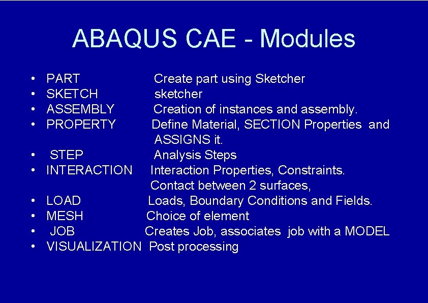 ABAQUS CAE - Modules • • • PART SKETCH ASSEMBLY PROPERTY Create part using