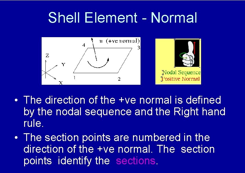 Shell Element - Normal • The direction of the +ve normal is defined by