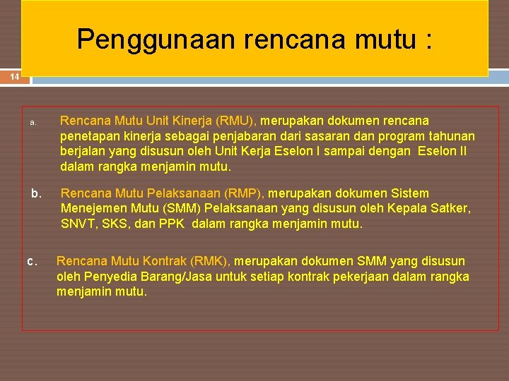 Penggunaan rencana mutu : 14 a. b. c. Rencana Mutu Unit Kinerja (RMU), merupakan