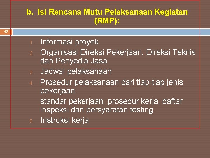 b. Isi Rencana Mutu Pelaksanaan Kegiatan (RMP): 17 1. 2. 3. 4. 5. Informasi