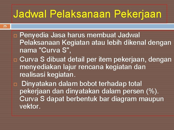 Jadwal Pelaksanaan Pekerjaan 25 Penyedia Jasa harus membuat Jadwal Pelaksanaan Kegiatan atau lebih dikenal