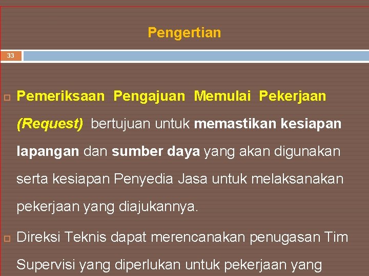 Pengertian 33 Pemeriksaan Pengajuan Memulai Pekerjaan (Request) bertujuan untuk memastikan kesiapan lapangan dan sumber