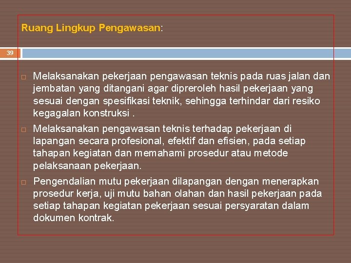 Ruang Lingkup Pengawasan: 39 Melaksanakan pekerjaan pengawasan teknis pada ruas jalan dan jembatan yang