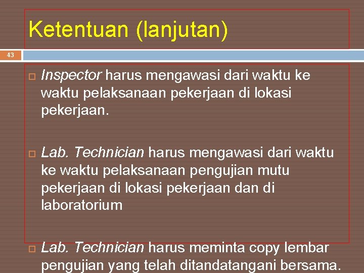 Ketentuan (lanjutan) 43 Inspector harus mengawasi dari waktu ke waktu pelaksanaan pekerjaan di lokasi