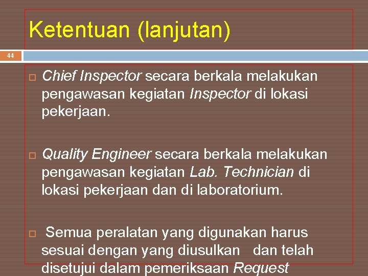 Ketentuan (lanjutan) 44 Chief Inspector secara berkala melakukan pengawasan kegiatan Inspector di lokasi pekerjaan.