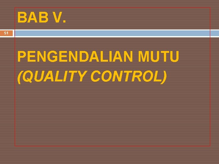 BAB V. 51 PENGENDALIAN MUTU (QUALITY CONTROL) 
