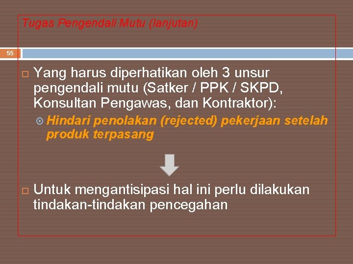 Tugas Pengendali Mutu (lanjutan) 55 Yang harus diperhatikan oleh 3 unsur pengendali mutu (Satker