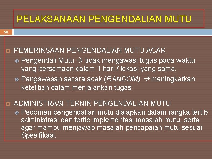 PELAKSANAAN PENGENDALIAN MUTU 58 PEMERIKSAAN PENGENDALIAN MUTU ACAK Pengendali Mutu tidak mengawasi tugas pada