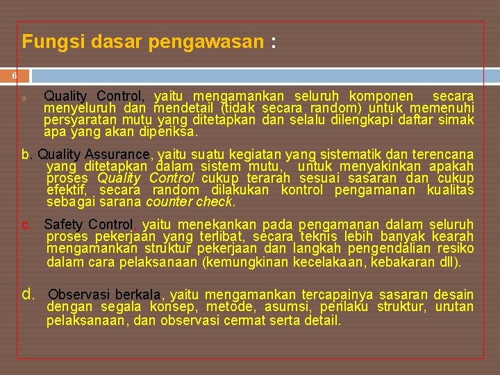 Fungsi dasar pengawasan : 6 a. Quality Control, yaitu mengamankan seluruh komponen secara menyeluruh