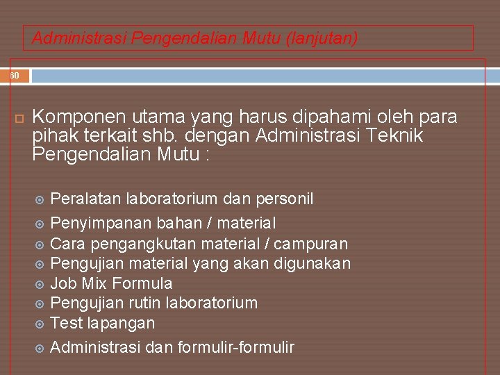 Administrasi Pengendalian Mutu (lanjutan) 60 Komponen utama yang harus dipahami oleh para pihak terkait