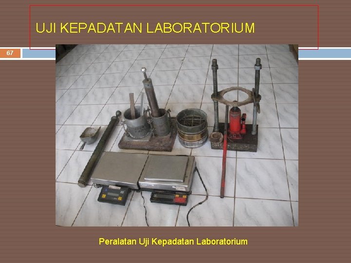 UJI KEPADATAN LABORATORIUM 67 Peralatan Uji Kepadatan Laboratorium 