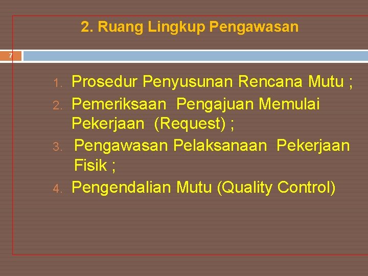 2. Ruang Lingkup Pengawasan 7 1. 2. 3. 4. Prosedur Penyusunan Rencana Mutu ;