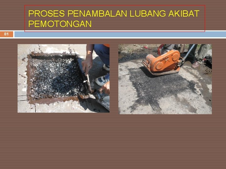 PROSES PENAMBALAN LUBANG AKIBAT PEMOTONGAN 81 