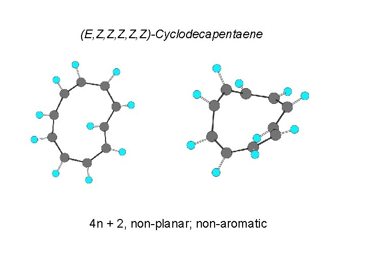 (E, Z, Z, Z)-Cyclodecapentaene 4 n + 2, non-planar; non-aromatic 