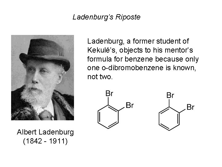 Ladenburg’s Riposte Ladenburg, a former student of Kekulé’s, objects to his mentor’s formula for