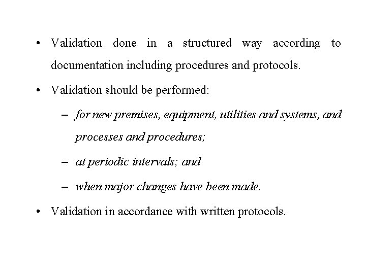  • Validation done in a structured way according to documentation including procedures and