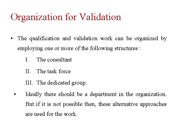 Organization for Validation • The qualification and validation work can be organized by employing