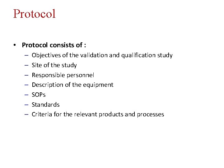Protocol • Protocol consists of : – – – – Objectives of the validation
