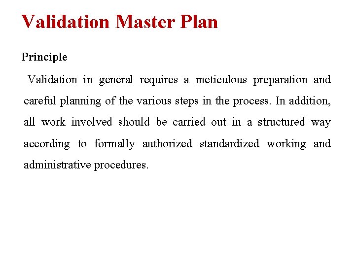Validation Master Plan Principle Validation in general requires a meticulous preparation and careful planning