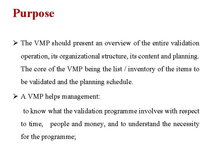 Purpose Ø The VMP should present an overview of the entire validation operation, its