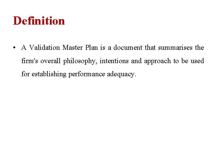 Definition • A Validation Master Plan is a document that summarises the firm's overall