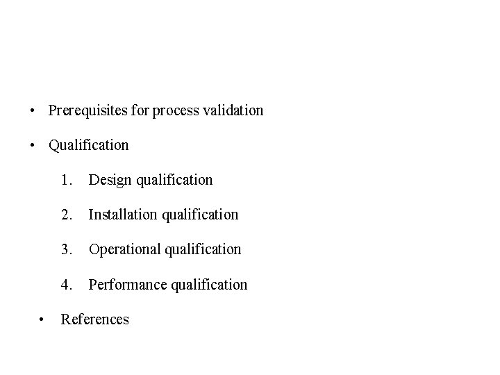  • Prerequisites for process validation • Qualification • 1. Design qualification 2. Installation