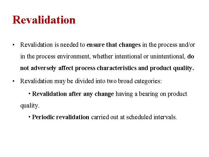Revalidation • Revalidation is needed to ensure that changes in the process and/or in