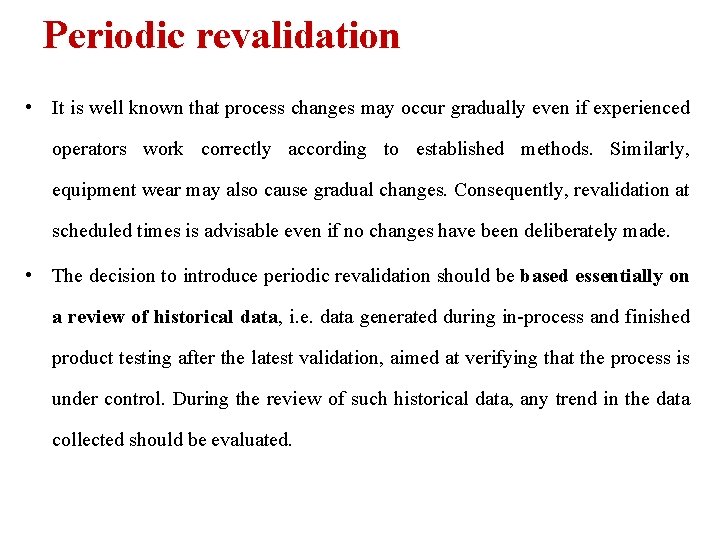 Periodic revalidation • It is well known that process changes may occur gradually even