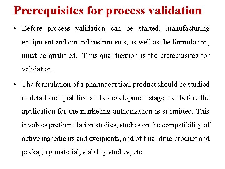 Prerequisites for process validation • Before process validation can be started, manufacturing equipment and