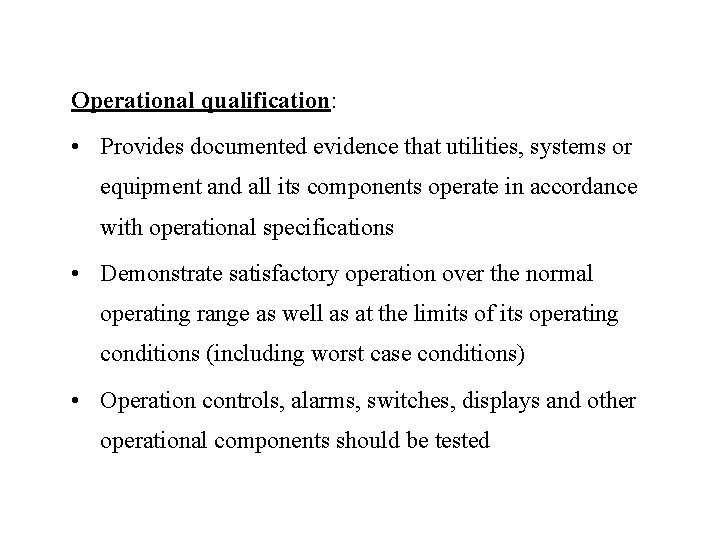 Operational qualification: • Provides documented evidence that utilities, systems or equipment and all its