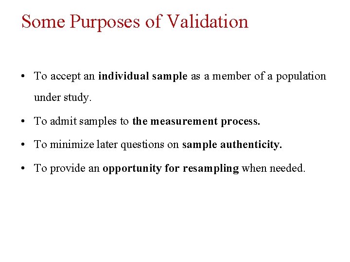 Some Purposes of Validation • To accept an individual sample as a member of