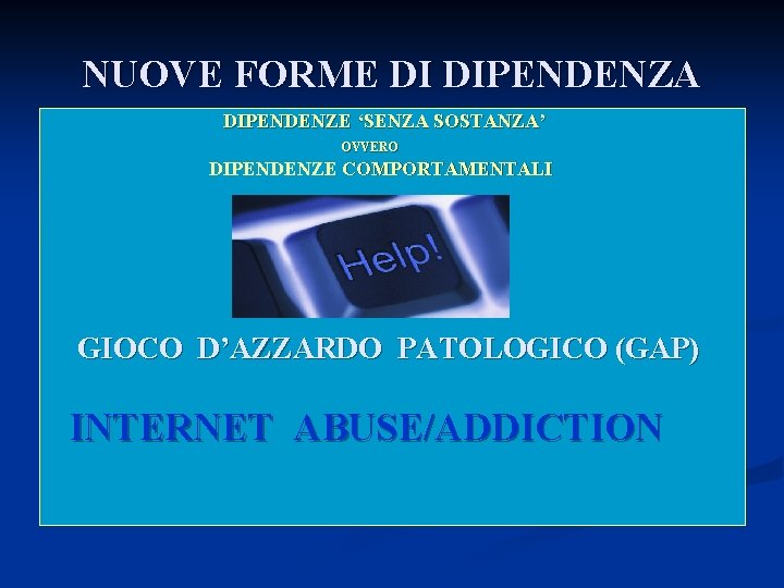 NUOVE FORME DI DIPENDENZA DIPENDENZE ‘SENZA SOSTANZA’ OVVERO DIPENDENZE COMPORTAMENTALI GIOCO D’AZZARDO PATOLOGICO (GAP)