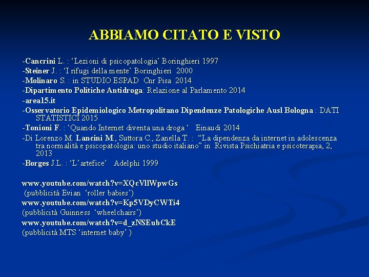 ABBIAMO CITATO E VISTO -Cancrini L. : ‘Lezioni di psicopatologia’ Boringhieri 1997 -Steiner J.