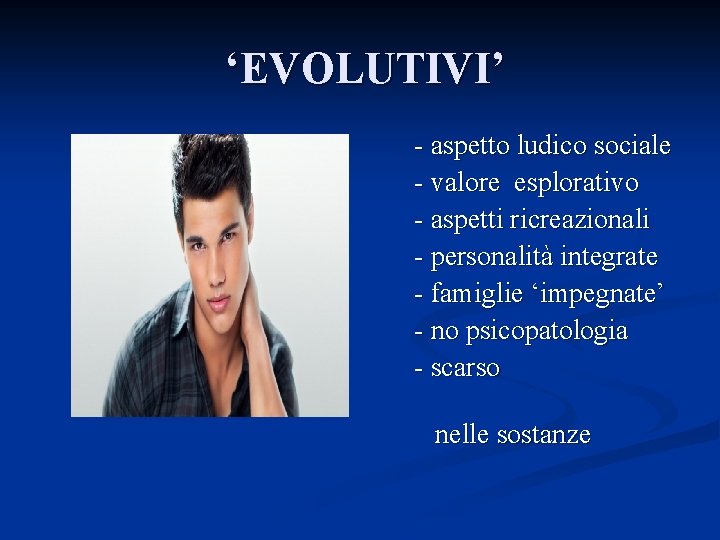 ‘EVOLUTIVI’ - aspetto ludico sociale - valore esplorativo - aspetti ricreazionali - personalità integrate