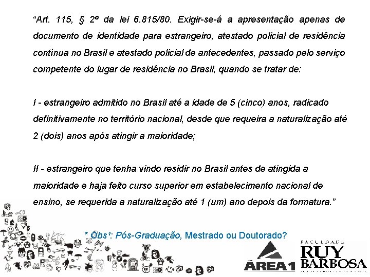 “Art. 115, § 2º da lei 6. 815/80. Exigir-se-á a apresentação apenas de documento