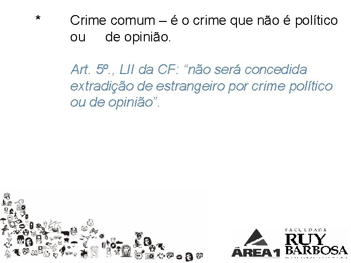 * Crime comum – é o crime que não é político ou de opinião.