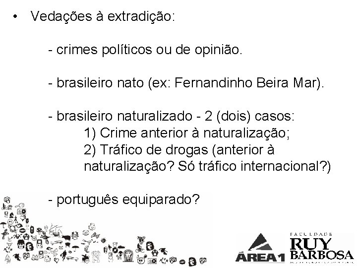  • Vedações à extradição: - crimes políticos ou de opinião. - brasileiro nato