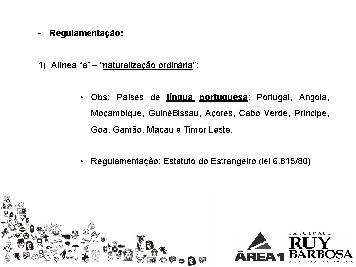 - Regulamentação: 1) Alínea “a” – “naturalização ordinária”: • Obs: Países de língua portuguesa: