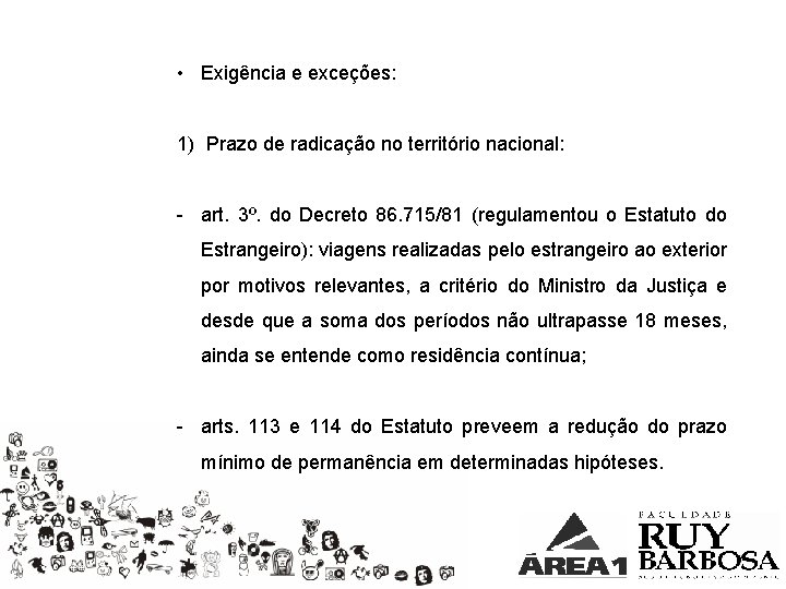  • Exigência e exceções: 1) Prazo de radicação no território nacional: - art.