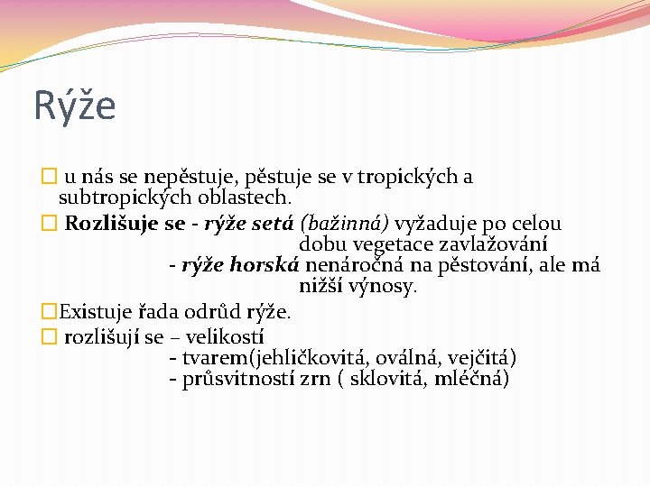 Rýže � u nás se nepěstuje, pěstuje se v tropických a subtropických oblastech. �