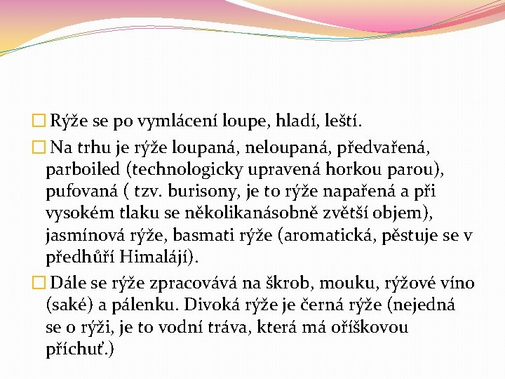 � Rýže se po vymlácení loupe, hladí, leští. � Na trhu je rýže loupaná,